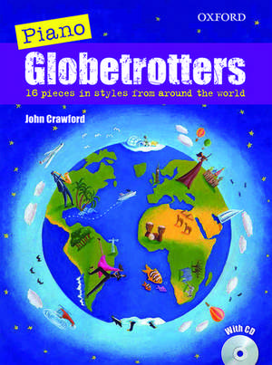Piano Globetrotters: 16 pieces in styles from around the world de John Crawford