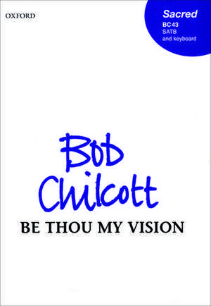 Be thou my vision de Bob Chilcott