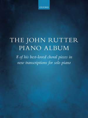 The John Rutter Piano Album: 8 of his best-loved choral pieces in new transcriptions for solo piano de John Rutter