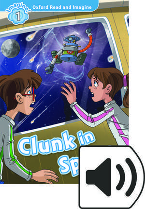 Oxford Read and Imagine: Level 1: Clunk in Space Audio Pack de Paul Shipton