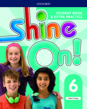 Shine On!: Level 6: Student Book with Extra Practice de Helen Casey