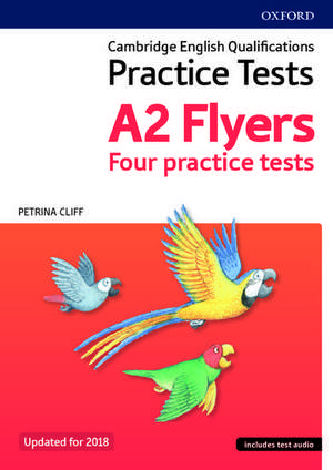 Cambridge English Qualifications Young Learners Practice Tests: A2: Flyers Pack: Practice for Cambridge English Qualifications A2 Flyers level de Petrina Cliff