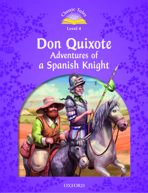 Classic Tales Second Edition: Level 4: Don Quixote: Adventures of a Spanish Knight de Rachel Bladon