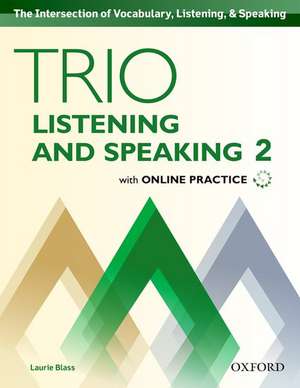 Trio Listening and Speaking: Level 2: Student Book Pack with Online Practice: Building Better Communicators...From the Beginning de Laurie Blass