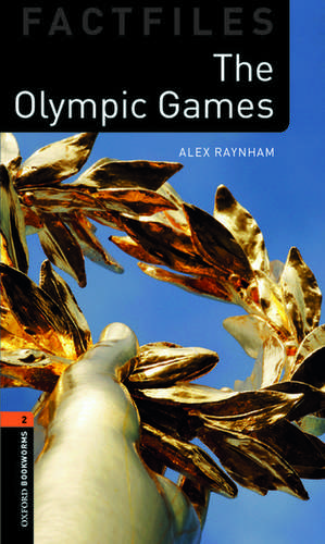 Oxford Bookworms Library Factfiles: Level 2:: The Olympic Games de Alex Raynham