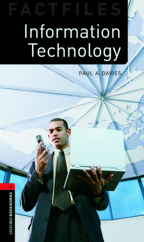 Oxford Bookworms Library Factfiles: Level 3:: Information Technology de Paul Davies