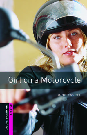 Oxford Bookworms Library: Starter Level:: Girl on a Motorcycle de John Escott