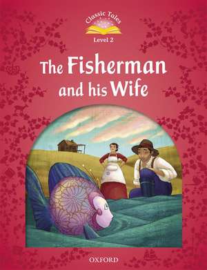 Classic Tales Second Edition: Level 2: The Fisherman and His Wife