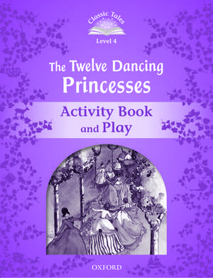 Classic Tales Second Edition: Level 4: The Twelve Dancing Princesses Activity Book & Play