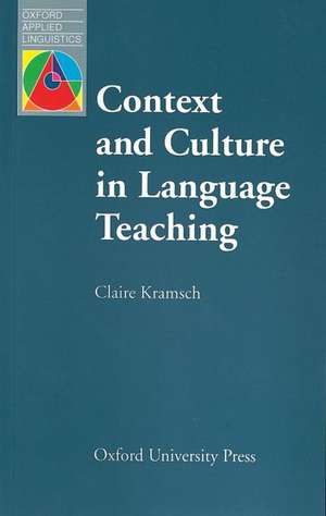 Context and Culture in Language Teaching de Claire Kramsch