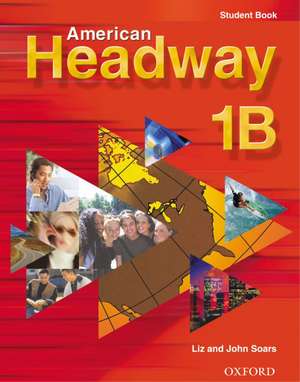 American Headway 1: Student Book B de Liz Soars