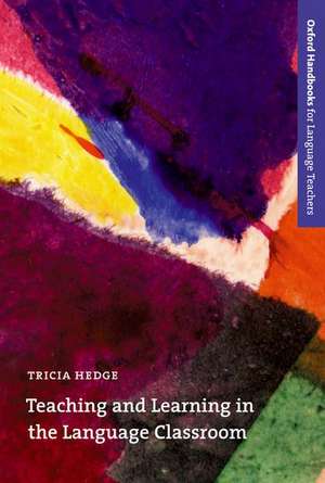 Teaching and Learning in the Language Classroom: A guide to current ideas about the theory and practice of English language teaching de Tricia Hedge