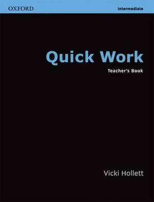 Quick Work: Intermediate: Teachers's Book de Vicki Hollett