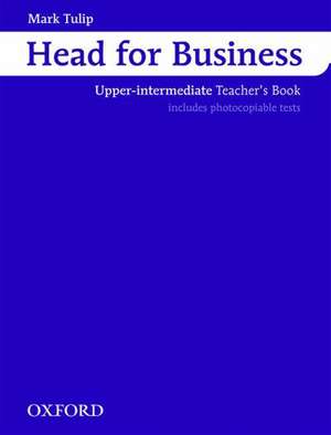 Head for Business: Upper Intermediate: Teacher's Book de Mark Tulip