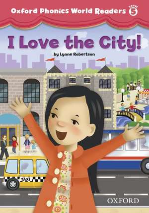 Oxford Phonics World Readers: Level 5: I Love the City!