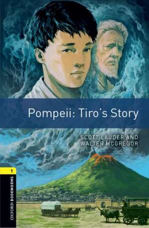 Oxford Bookworms Library: Level 1:: Pompeii: Tiro's Story: Graded readers for secondary and adult learners de Scott Lauder