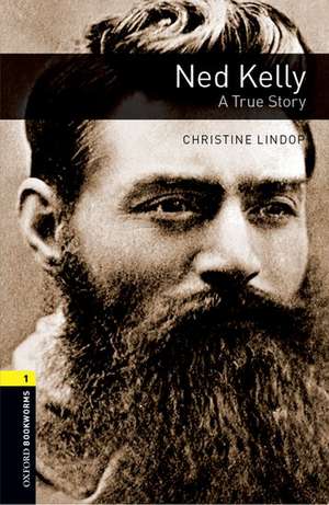 Oxford Bookworms Library: Level 1: Ned Kelly: A True Story Audio Pack de Christine Lindop