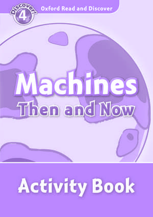 Oxford Read and Discover: Level 4: Machines Then and Now Activity Book