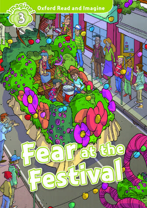 Oxford Read and Imagine: Level 3:: Fear at the Festival de Paul Shipton