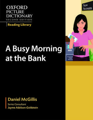 Oxford Picture Dictionary Reading Library: A Busy Morning at the Bank de Daniel McGillis