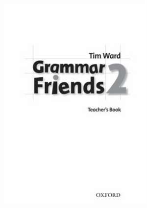 Grammar Friends 2: Teacher's Book de Tim Ward