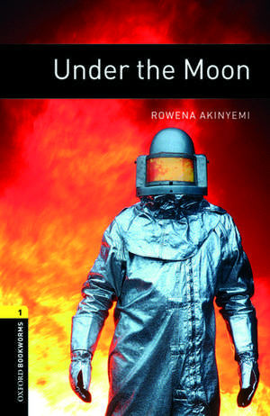 Oxford Bookworms Library: Level 1:: Under the Moon de Rowena Akinyemi