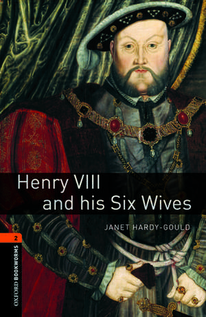 Oxford Bookworms Library: Level 2:: Henry VIII and his Six Wives de Janet Hardy-Gould