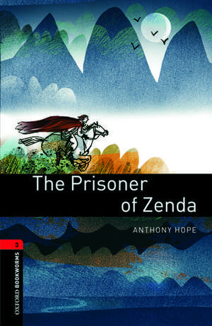 Oxford Bookworms Library: Level 3:: The Prisoner of Zenda de Anthony Hope