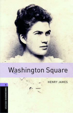 Oxford Bookworms Library: Level 4:: Washington Square de Henry James