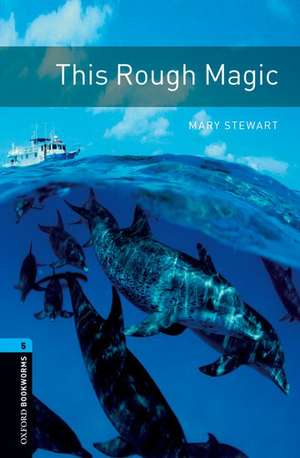 Oxford Bookworms Library: Level 5:: This Rough Magic de Mary Stewart