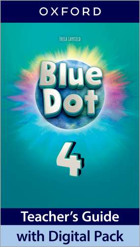Blue Dot: Level 4: Teacher's Guide with Digital Pack: Print Teacher's Guide and 4 years' access to Classroom Presentation Tools, Online Practice and Teacher Resources, all available on Oxford English Hub de Kathleen Kampa
