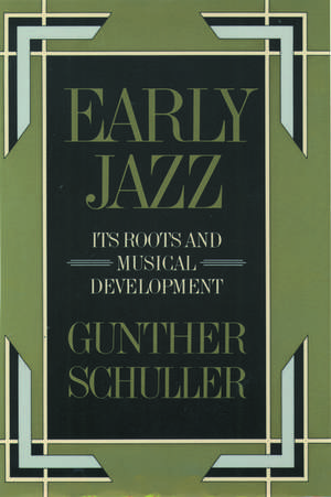 Early Jazz: Its Roots and Musical Development de Gunther Schuller