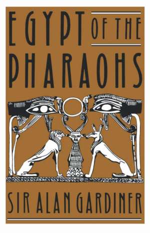 Egypt of the Pharaohs: An Introduction de A. H. Gardiner