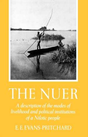 The Nuer: A Description of the Modes of Livelihood and Political Institutions of a Nilotic People de E. E. Evans-Pritchard