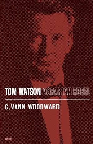 Tom Watson: Agrarian Rebel de C. Vann Woodward