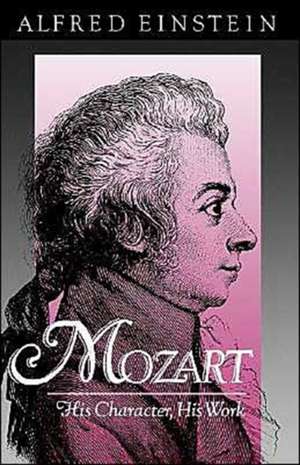 Mozart: His Character, His Work de Alfred Einstein