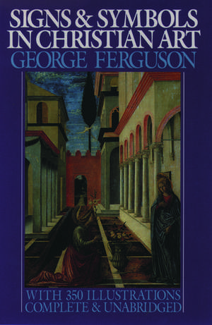 Signs and Symbols in Christian Art: With Illustrations from Paintings of the Renaissance de George Ferguson