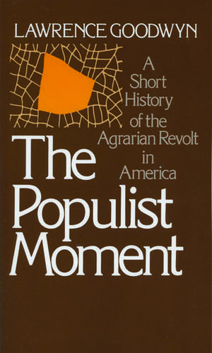 The Populist Moment: A Short History of the Agrarian Revolt in America de Lawrence Goodwyn