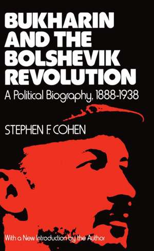 Bukharin and the Bolshevik Revolution: A Political Biography, 1888-1938 de Stephen F. Cohen