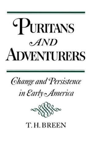 Puritans and Adventurers: Change and Persistence in Early America de T. H. Breen