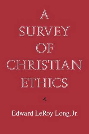 A Survey of Christian Ethics de Edward LeRoy Long