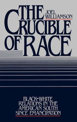 The Crucible of Race: Black/White Relations in the American South since Emancipation de Joel Williamson