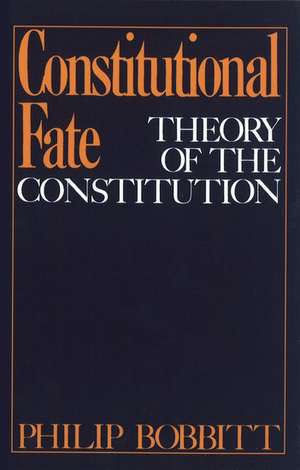 Constitutional Fate: Theory of the Constitution de Philip Bobbitt