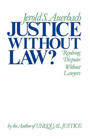 Justice without Law: Resolving Disputes without Lawyers de Jerold S. Auerbach