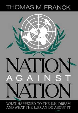 Nation Against Nation: What Happened to the UN Dream and What the US Can Do about It de Thomas M. Franck