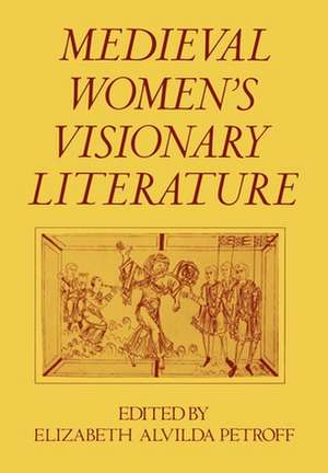 Medieval Women's Visionary Literature de Elizabeth Alvilda Petroff