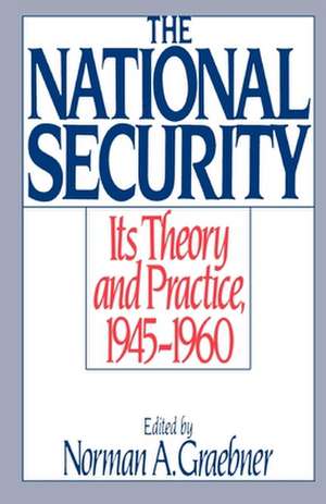 The National Security: Its Theory and Practice 1945-1960 de Norman a. Graebner