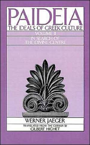 Paideia: The Ideals of Greek Culture: II. In Search of the Divine Centre de Werner Jaeger