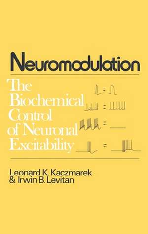 Neuromodulation: The Biochemical Control of Neuronal Excitability de Leonard K. Kaczmarek