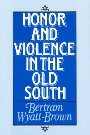 Honor and Violence in the Old South de Bertram Wyatt-Brown